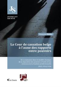 La Cour de cassation belge à l'aune des rapports entre pouvoirs