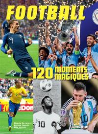 Football : 120 moments magiques