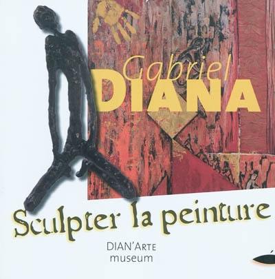 Gabriel Diana : sculpter la peinture