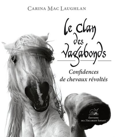 Le clan des vagabonds : confidences de chevaux révoltés