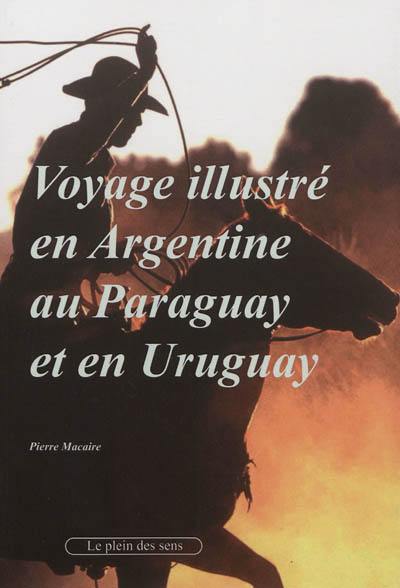 Voyage illustré en Argentine, au Paraguay et en Uruguay