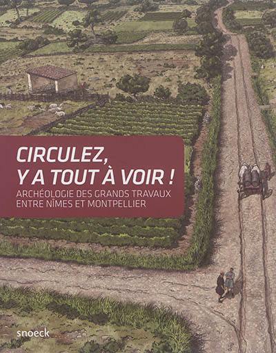 Circulez, y a tout à voir ! : archéologie des grands travaux entre Nîmes et Montpellier