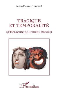 Tragique et temporalité : d'Héraclite à Clément Rosset