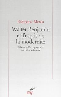 Walter Benjamin et l'esprit de la modernité