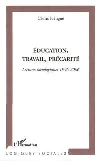 Education, travail, précarité : lectures sociologiques 1996-2006