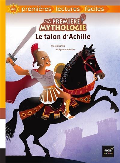 Ma première mythologie. Vol. 4. Le talon d'Achille