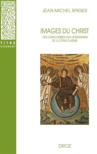 Images du Christ : des catacombes aux lendemains de l'iconoclasme