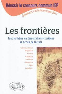 Les frontières : tout le thème en dissertations corrigées et fiches de lecture : questions contemporaines 2011