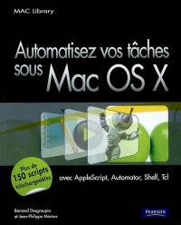 Automatisez vos tâches sous Mac OS X : avec AppleScript, Automator, Shell, Tcl