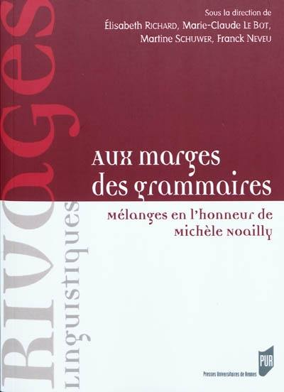 Aux marges des grammaires : mélanges en l'honneur de Michèle Noailly