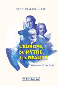 L'Europe, du mythe à la réalité : histoire d'une idée