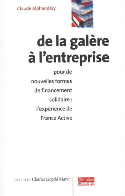 De la galère à l'entreprise : pour de nouvelles formes de financement solidaire, l'expérience de France active
