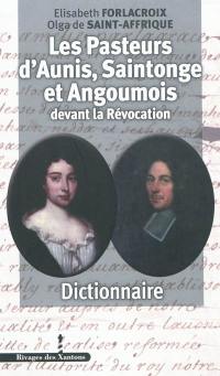 Les pasteurs d'Aunis, Saintonge et Angoumois devant la Révocation : dictionnaire