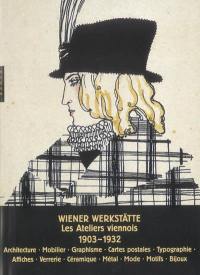 Le Wiener Werkstätte : les ateliers viennois, 1903-1932 : architecture, mobilier, arts graphiques, cartes postales, reliure, affiches, verrerie, céramique, métal, mode, tissus, accessoires, bijoux
