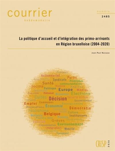 Courrier hebdomadaire, n° 2485. La politique d'accueil et d'intégration des primo-arrivants en région bruxelloise (2004-2020)