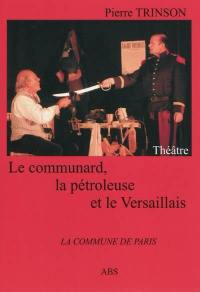 Le communard... la pétroleuse... et le Versaillais : la Commune de Paris
