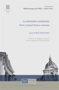 La résolution unilatérale : droit comparé franco-roumain