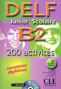 DELF junior scolaire B2 : 200 activités : nouveau diplôme