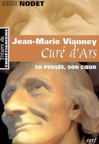Jean-Marie Vianney, curé d'Ars : sa pensée, son coeur