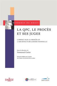 La QPC, le procès et ses juges : l'impact sur le procès et l'architecture juridictionnelle