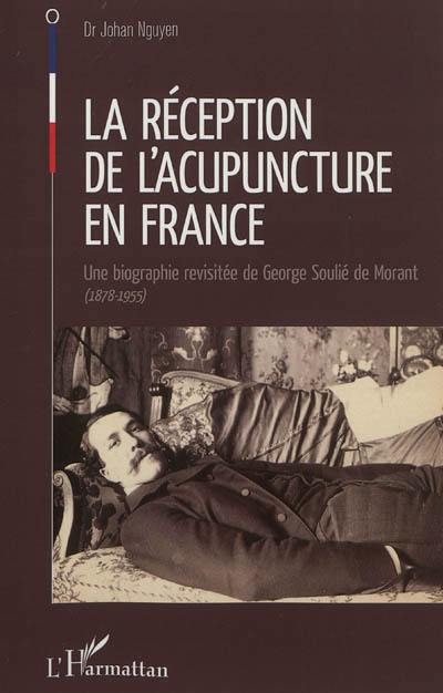 La réception de l'acupuncture en France : une biographie revisitée de George Soulié de Morant (1878-1955)