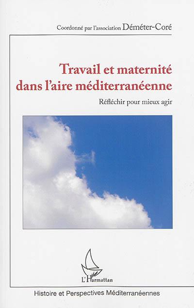 Travail et maternité dans l'aire méditerranéenne : réfléchir pour mieux agir