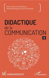 Didactique de la communication. Vol. 3