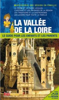 En route pour la vallée de la Loire et les châteaux ! : le guide pour les enfants et les parents