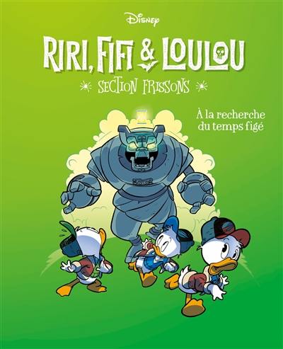 Riri, Fifi & Loulou : section frissons. Vol. 3. A la recherche du temps figé