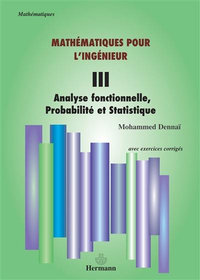 Mathématiques pour l'ingénieur. Vol. 3. Analyse fonctionnelle, probabilité et statistique