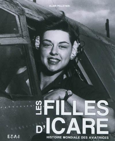 Les filles d'Icare : histoire mondiale des aviatrices