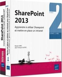 SharePoint 2013 : apprendre à utiliser SharePoint et mettre en place un intranet : coffret 2 livres