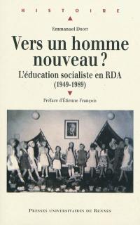 Vers un homme nouveau ? : l'éducation socialiste en RDA (1949-1989)