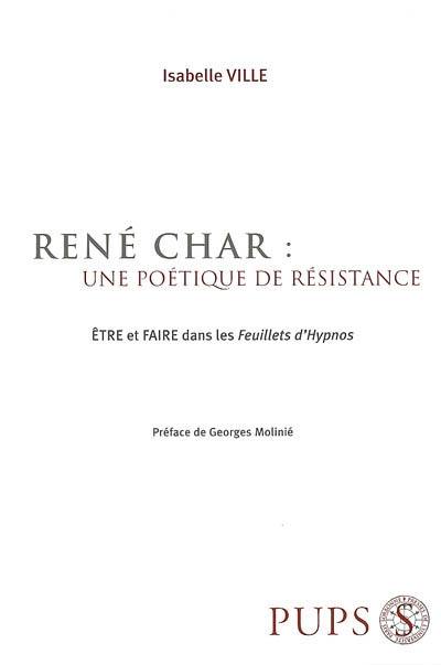 René Char, une poétique de résistance : être et faire dans les Feuillets d'Hypnos