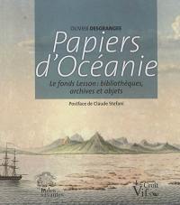Papiers d'Océanie : le fonds Lesson : bibliothèques, archives et objets