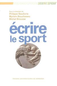 Ecrire le sport : actes du colloque international de Limoges, 31 janv., 1er et 2 fév. 2002