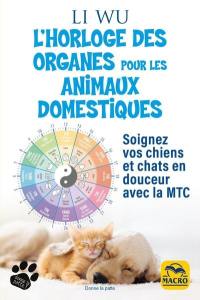 L'horloge des organes pour vos animaux domestiques : soignez vos chiens et chats en douceur avec la MTC