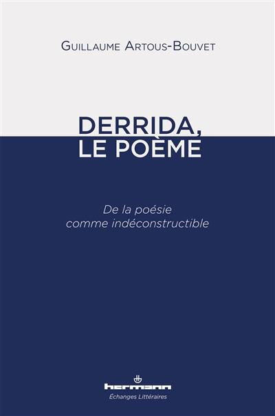 Derrida, le poème : de la poésie comme indéconstructible