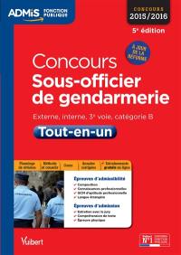 Concours sous-officier de gendarmerie : externe, interne, 3e voie, catégorie B : tout-en-un, concours 2015-2016