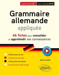 Grammaire allemande appliquée : 66 fiches pour consolider et approfondir ses connaissances : niveau minimum A2, niveau à atteindre B1-B2