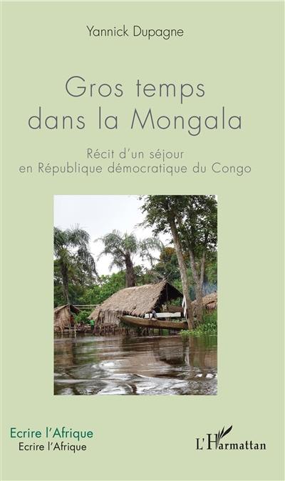 Gros temps dans la Mongala : récit d'un séjour en République démocratique du Congo