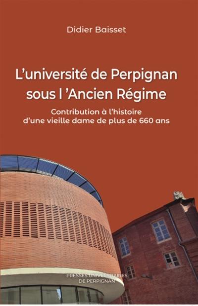 L'université de Perpignan sous l'Ancien Régime : contribution à l'histoire d'une vieille dame de plus de 660 ans