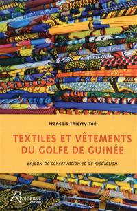 Textiles et vêtements du golfe de Guinée : enjeux de conservation et de médiation