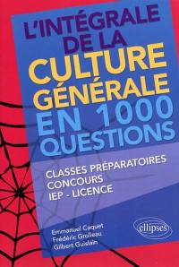 L'intégrale de la culture générale en 1.000 questions : classes préparatoires, concours, IEP, licence