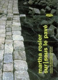 Martha Rosler, sur-sous le pavé : exposition, Galerie Art & essai, Université de Rennes, 16 mars-21 avril 2006