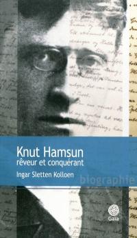 Knut Hamsun, rêveur et conquérant : biographie