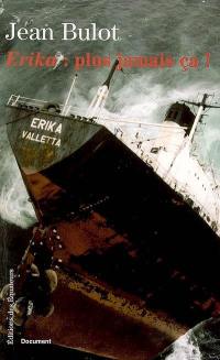 Erika : plus jamais ça ! : histoire d'un naufrage de complaisance