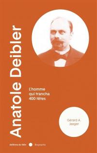 Anatole Deibler (1863-1939) : l'homme qui trancha 400 têtes