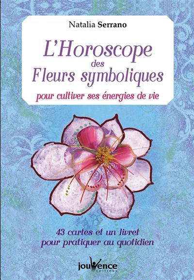 L'horoscope des fleurs symboliques pour cultiver ses énergies de vie : 43 cartes et un livret pour pratiquer au quotidien