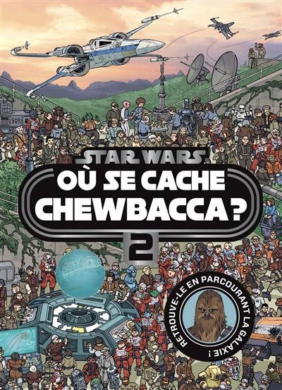 Où se cache Chewbacca ?. Vol. 2